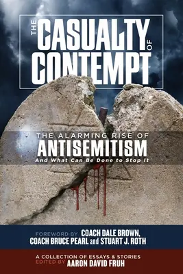 A megvetés áldozata: Az antiszemitizmus riasztó növekedése és mit lehet tenni ellene - The Casualty of Contempt: The Alarming Rise of Antisemitism and What Can Be Done to Stop It