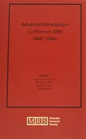 2006. évi haladó metallizációs konferencia (AMC 2006): Volume 22 - Advanced Metallization Conference 2006 (AMC 2006): Volume 22