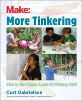 További barkácsolás: How Kids in the Tropics Learn by Making Stuff - More Tinkering: How Kids in the Tropics Learn by Making Stuff