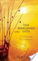 A Bhagavad Gita: A Walkthrough for Westerners - The Bhagavad Gita: A Walkthrough for Westerners