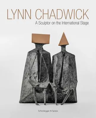 Lynn Chadwick: Egy szobrász a nemzetközi színpadon - Lynn Chadwick: A Sculptor on the International Stage