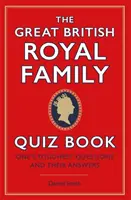 Nagy brit királyi család kvízkönyv - Az egyik legnehezebb kérdések és a válaszaik - Great British Royal Family Quiz Book - One's Toughest Questions and Their Answers