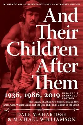 És gyermekeik utánuk: Híres emberek öröksége Dicsérjük most a híres embereket: James Agee, Walker Evans, and the Rise and Fall of Cotton in the South (James Agee, Walker Evans, és a gyapot felemelkedése és bukása délen) - And Their Children After Them: The Legacy of Let Us Now Praise Famous Men: James Agee, Walker Evans, and the Rise and Fall of Cotton in the South