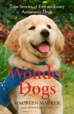 Csodakutyák: Igaz történetek rendkívüli segítő kutyákról - Wonder Dogs: True Stories of Extraordinary Assistance Dogs