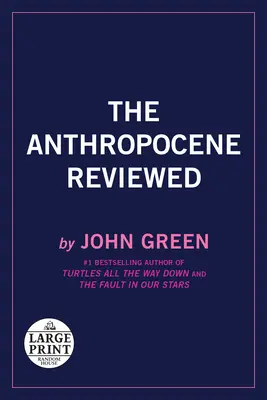 Az antropocén áttekintése: Esszék az emberközpontú bolygóról - The Anthropocene Reviewed: Essays on a Human-Centered Planet