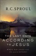 Az utolsó napok Jézus szerint: Mikor mondta Jézus, hogy visszatér? - The Last Days According to Jesus: When Did Jesus Say He Would Return?