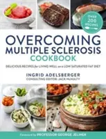 A szklerózis multiplex leküzdése szakácskönyv: Ízletes receptek a jó élethez alacsony telített zsírsavtartalmú étrenddel - Overcoming Multiple Sclerosis Cookbook: Delicious Recipes for Living Well with a Low Saturated Fat Diet