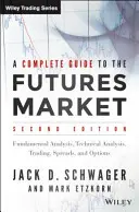 Teljes útmutató a határidős piacról: Technikai elemzés, kereskedési rendszerek, alapelemzés, opciók, spreadek és kereskedési alapelvek - A Complete Guide to the Futures Market: Technical Analysis, Trading Systems, Fundamental Analysis, Options, Spreads, and Trading Principles