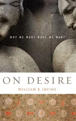 A vágyról: Miért akarjuk, amit akarunk? - On Desire: Why We Want What We Want