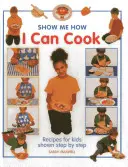 Tudok főzni: Receptek gyerekeknek lépésről lépésre bemutatva - I Can Cook: Recipes for Kids Shown Step by Step