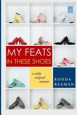 Tetteim ezekben a cipőkben: A Solely Original Memoir - My Feats in These Shoes: A Solely Original Memoir