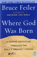 Ahol Isten született: Merész kalandozás a Biblia legnagyobb történetein keresztül - Where God Was Born: A Daring Adventure Through the Bible's Greatest Stories