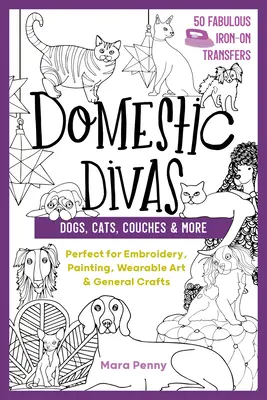 Domestic Divas - Kutyák, macskák, kanapék és még sok más: Tökéletes hímzéshez, festéshez, viselhető művészethez és általános kézművességhez. - Domestic Divas - Dogs, Cats, Couches & More: Perfect for Embroidery, Painting, Wearable Art & General Crafts