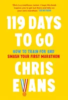 119 nap a rajtig - Hogyan eddz az első maratonodra, és hogyan zúzd le az első maratont - 119 Days to Go - How to Train for and Smash Your First Marathon