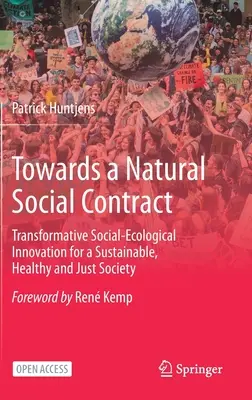 A természetes társadalmi szerződés felé - Átalakító társadalmi-ökológiai innováció a fenntartható, egészséges és igazságos társadalomért - Towards a Natural Social Contract - Transformative Social-Ecological Innovation for a Sustainable, Healthy and Just Society