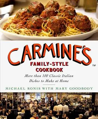 Carmine családi stílusú szakácskönyve: Több mint 100 klasszikus olasz étel otthoni elkészítése - Carmine's Family-Style Cookbook: More Than 100 Classic Italian Dishes to Make at Home