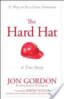 A keménykalap: 21 módszer arra, hogy nagyszerű csapattárs legyél - The Hard Hat: 21 Ways to Be a Great Teammate