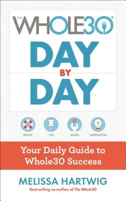 A Whole30 napról napra: A napi útmutató a Whole30 sikeréhez - The Whole30 Day by Day: Your Daily Guide to Whole30 Success