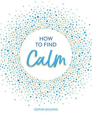 Hogyan találjuk meg a nyugalmat: Inspiráció és tanácsok a békésebb élethez - How to Find Calm: Inspiration and Advice for a More Peaceful Life