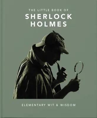 Sherlock Holmes kis könyve: Elemi szellemesség és bölcsesség - The Little Book of Sherlock Holmes: Elementary Wit & Wisdom