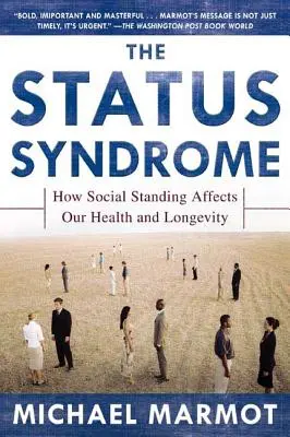 A státusz-szindróma: Hogyan befolyásolja a társadalmi ranglétra az egészségünket és a hosszú életünket? - The Status Syndrome: How Social Standing Affects Our Health and Longevity