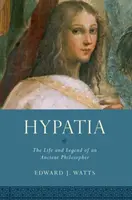 Hypatia: Hypatia: Egy ókori filozófus élete és legendája. - Hypatia: The Life and Legend of an Ancient Philosopher