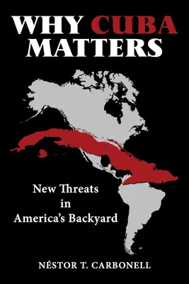 Miért fontos Kuba: Új fenyegetések Amerika hátsó udvarában - Why Cuba Matters: New Threats in America's Backyard