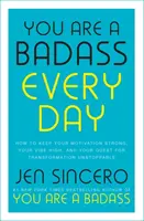 Minden nap egy vagány vagy - Hogyan tartsd erősnek a motivációdat, a hangulatodat, és az átalakulásra való törekvésedet megállíthatatlanul magasan? - You Are a Badass Every Day - How to Keep Your Motivation Strong, Your Vibe High, and Your Quest for Transformation Unstoppable