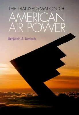 Az amerikai légierő átalakulása: Innováció és a modern hadsereg - Transformation of American Air Power: Innovation and the Modern Military