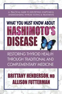 Amit a Hashimoto-kórról tudni kell: A pajzsmirigy egészségének helyreállítása a hagyományos és kiegészítő orvoslás segítségével - What You Must Know about Hashimoto's Disease: Restoring Thyroid Health Through Traditional and Complementary Medicine