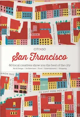 Citix60: San Francisco: 60 helyi alkotó mutatja meg a város legjobbjait - Citix60: San Francisco: 60 Local Creatives Show You the Best of the City