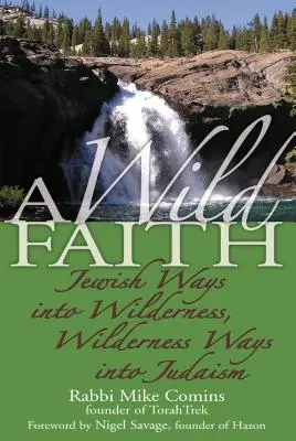 A Wild Faith: Zsidó utak a vadonba, vadonbeli utak a zsidóságba - A Wild Faith: Jewish Ways Into Wilderness, Wilderness Ways Into Judaism