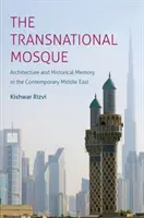 A transznacionális mecset: Építészet és történelmi emlékezet a kortárs Közel-Keleten - The Transnational Mosque: Architecture and Historical Memory in the Contemporary Middle East