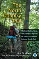 Az északi országút: A legjobb séták, túrák és hátizsákos kirándulások Amerika leghosszabb nemzeti tájképi útvonalán - The North Country Trail: The Best Walks, Hikes, and Backpacking Trips on America's Longest National Scenic Trail