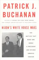 Nixon Fehér Házi háborúi: A csaták, amelyek egy elnököt megalapoztak és tönkretettek, és örökre megosztották Amerikát - Nixon's White House Wars: The Battles That Made and Broke a President and Divided America Forever