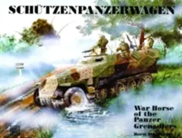 Schtzenpanzerwagen: A páncélos-gránátosok harci lova - Schtzenpanzerwagen: War Horse of the Panzer-Grenadiers