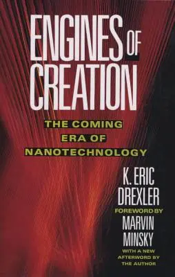 A teremtés motorjai: A nanotechnológia eljövendő korszaka - Engines of Creation: The Coming Era of Nanotechnology