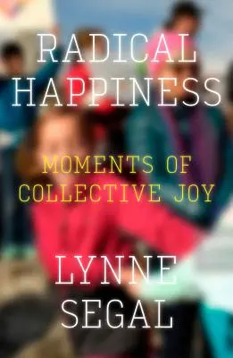 Radikális boldogság: A kollektív öröm pillanatai - Radical Happiness: Moments of Collective Joy