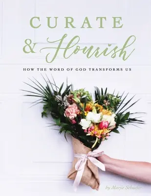 Curate & Flourish: Hogyan alakít át minket Isten Igéje - Curate & Flourish: How the Word of God Transforms Us