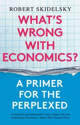 Mi a baj a közgazdaságtannal? A Primer for the Perplexed - What's Wrong with Economics?: A Primer for the Perplexed