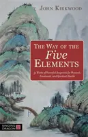 Az öt elem útja: 52 hét erőteljes akupontok a testi, érzelmi és lelki egészségért - The Way of the Five Elements: 52 Weeks of Powerful Acupoints for Physical, Emotional, and Spiritual Health