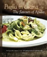 Puglia in Cucina: Apulia ízei - Puglia in Cucina: The Flavours of Apulia