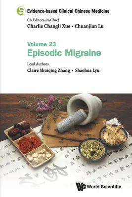 Bizonyítékalapú klinikai kínai orvoslás - 23. kötet: Epizodikus migrén - Evidence-Based Clinical Chinese Medicine - Volume 23: Episodic Migraine