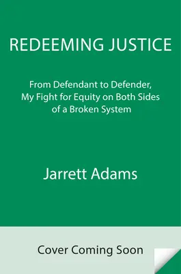 Megváltó igazságosság: A vádlottól a védőig, harcom a méltányosságért egy elromlott rendszer mindkét oldalán - Redeeming Justice: From Defendant to Defender, My Fight for Equity on Both Sides of a Broken System