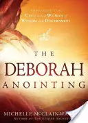 A Debóra-felkenés: A bölcsesség és a megkülönböztetés asszonyává válás hivatásának felvállalása - The Deborah Anointing: Embracing the Call to Be a Woman of Wisdom and Discernment