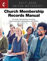 The United Methodist Church Membership Records Manual 2017-2020: Lelkipásztor, tagsági titkár, egyháztitkár, elnök és mások számára - The United Methodist Church Membership Records Manual 2017-2020: For Pastor, Membership Secretary, Church Secretary, Chairperson, and Others