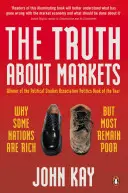 Az igazság a piacokról - Miért gazdagok egyes nemzetek, de a legtöbb szegény marad - Truth About Markets - Why Some Nations are Rich But Most Remain Poor