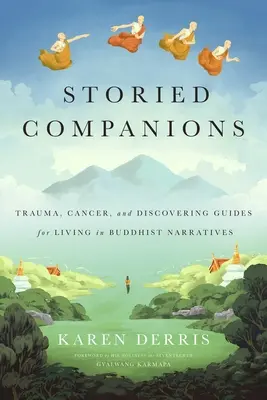 Storied Companions: Rák, trauma és az életvezetési útmutatók felfedezése buddhista elbeszélésekben - Storied Companions: Cancer, Trauma, and Discovering Guides for Living in Buddhist Narratives