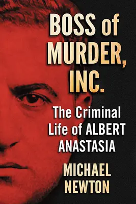 A gyilkosság főnöke, Inc: Albert Anastasia bűnözői élete - Boss of Murder, Inc.: The Criminal Life of Albert Anastasia