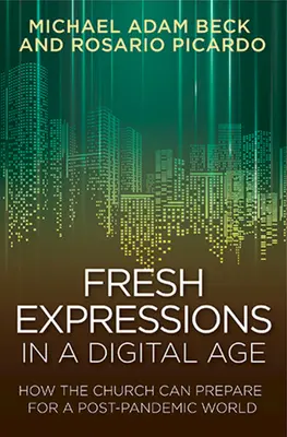 Friss kifejezések a digitális korban: Hogyan készülhet fel az egyház a pandémiát követő világra? - Fresh Expressions in a Digital Age: How the Church Can Prepare for a Post Pandemic World